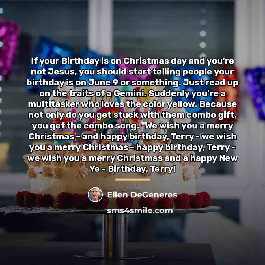 “If your Birthday is on Christmas day and you're not…” quote by Ellen DeGeneres