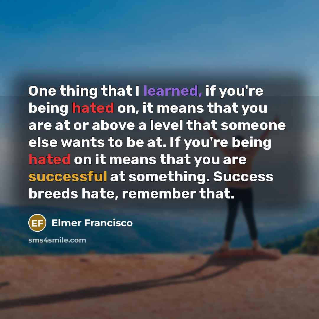 “One thing that I learned, if you're being hated on,…” quote by Elmer Francisco