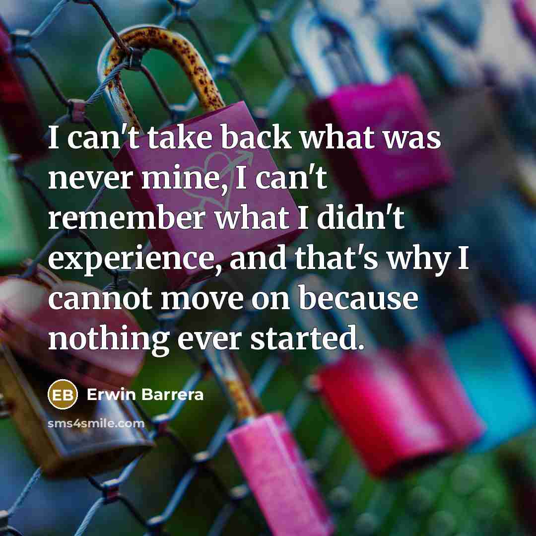 “I can't take back what was never mine, I can't…” quote by Erwin Barrera