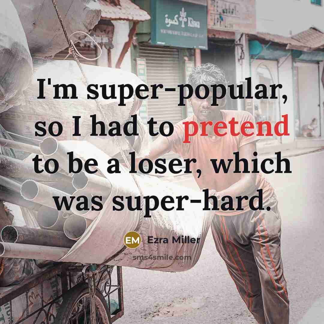 “I'm super-popular, so I had to pretend to be a…” quote by Ezra Miller