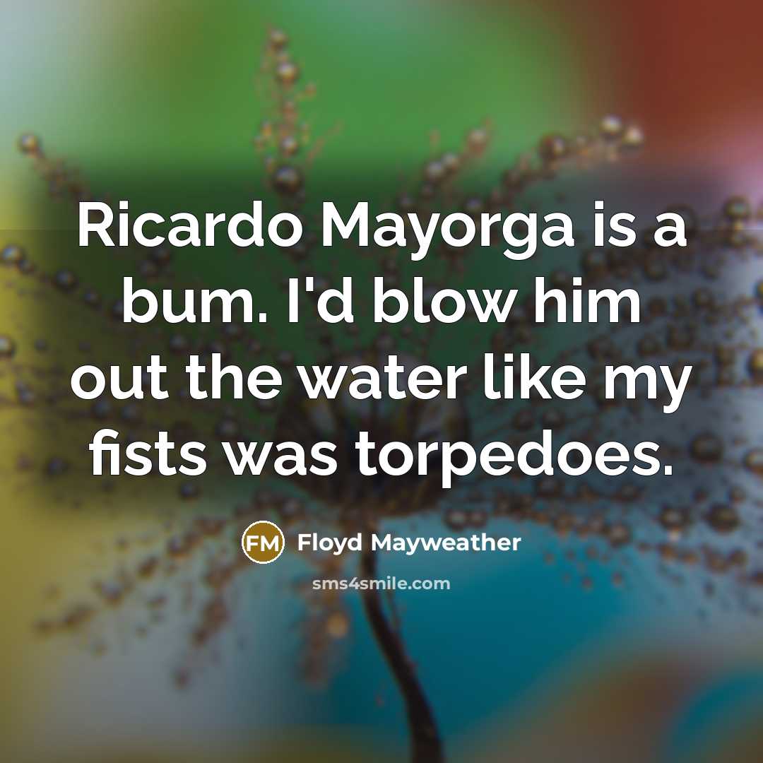 “Ricardo Mayorga is a bum. I'd blow him out the…” quote by Floyd Mayweather