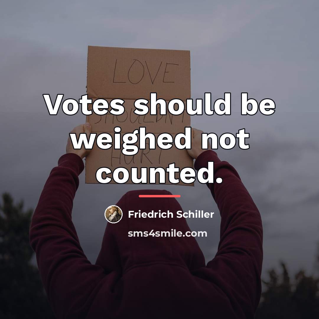 “Votes should be weighed not counted.…” quote by Friedrich Schiller