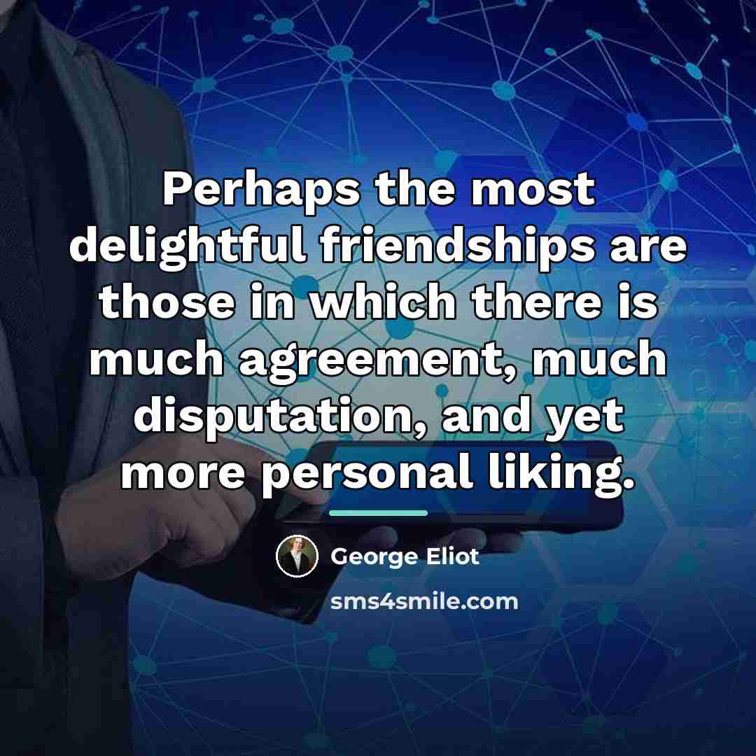 “Perhaps the most delightful friendships are those in which there…” quote by George Eliot