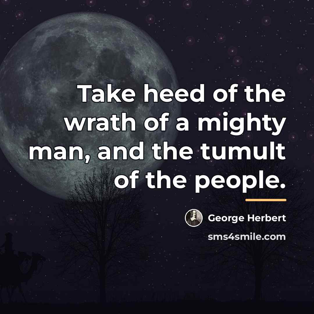 “Take heed of the wrath of a mighty man, and…” quote by George Herbert