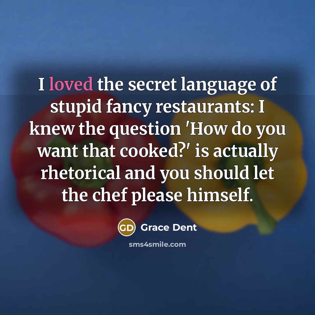 “I loved the secret language of stupid fancy restaurants: I…” quote by Grace Dent