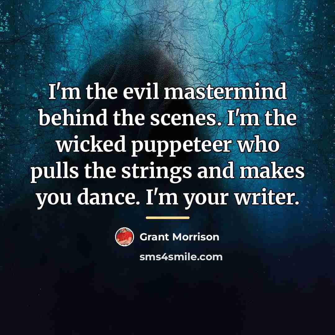 “I'm the evil mastermind behind the scenes. I'm the wicked…” quote by Grant Morrison