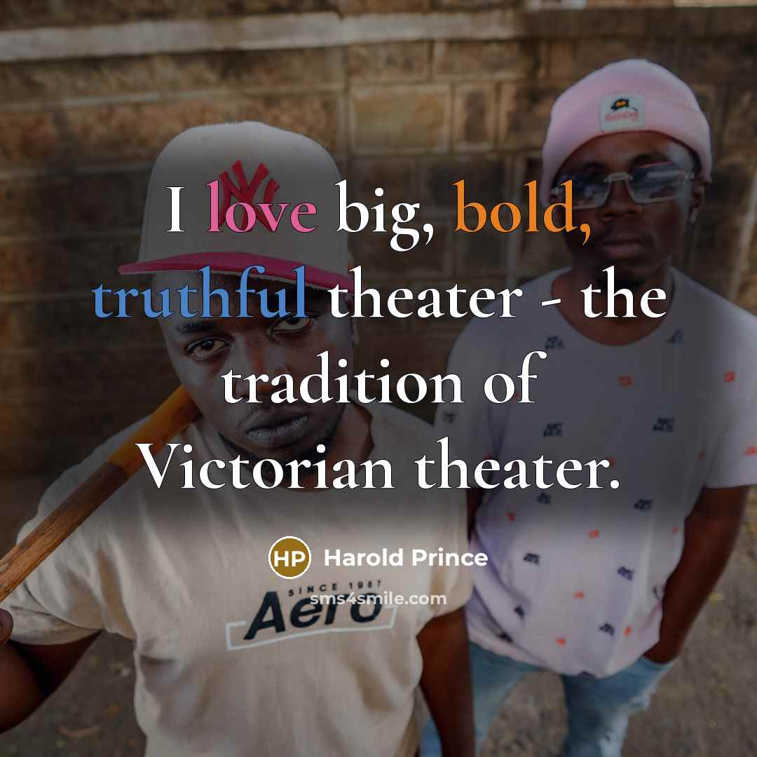 “I love big, bold, truthful theater - the tradition of…” quote by Harold Prince