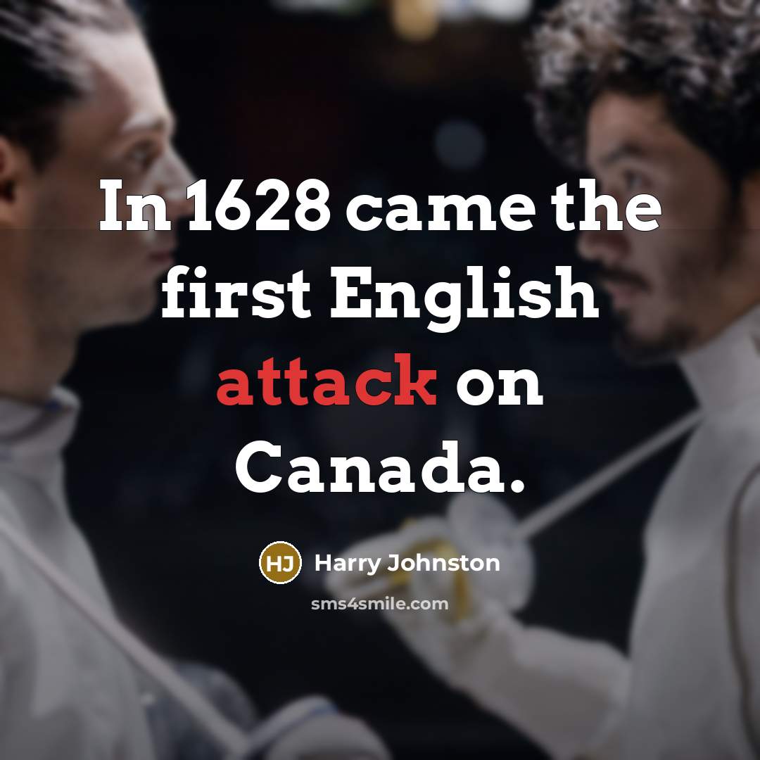 “In 1628 came the first English attack on Canada.…” quote by Harry Johnston