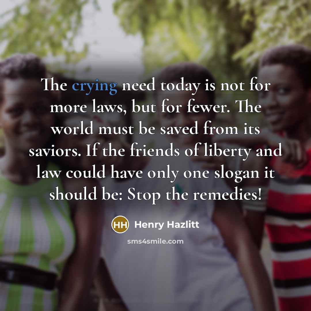 “The crying need today is not for more laws, but…” quote by Henry Hazlitt