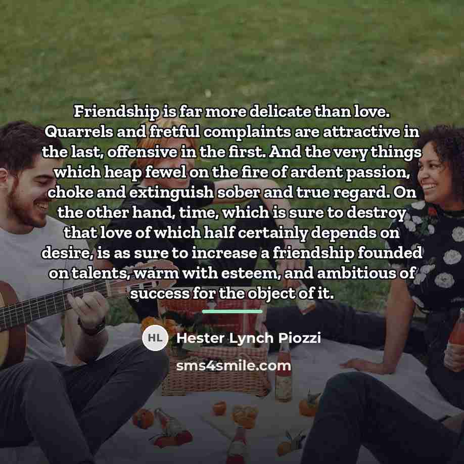 “Friendship is far more delicate than love. Quarrels and fretful…” quote by Hester Lynch Piozzi