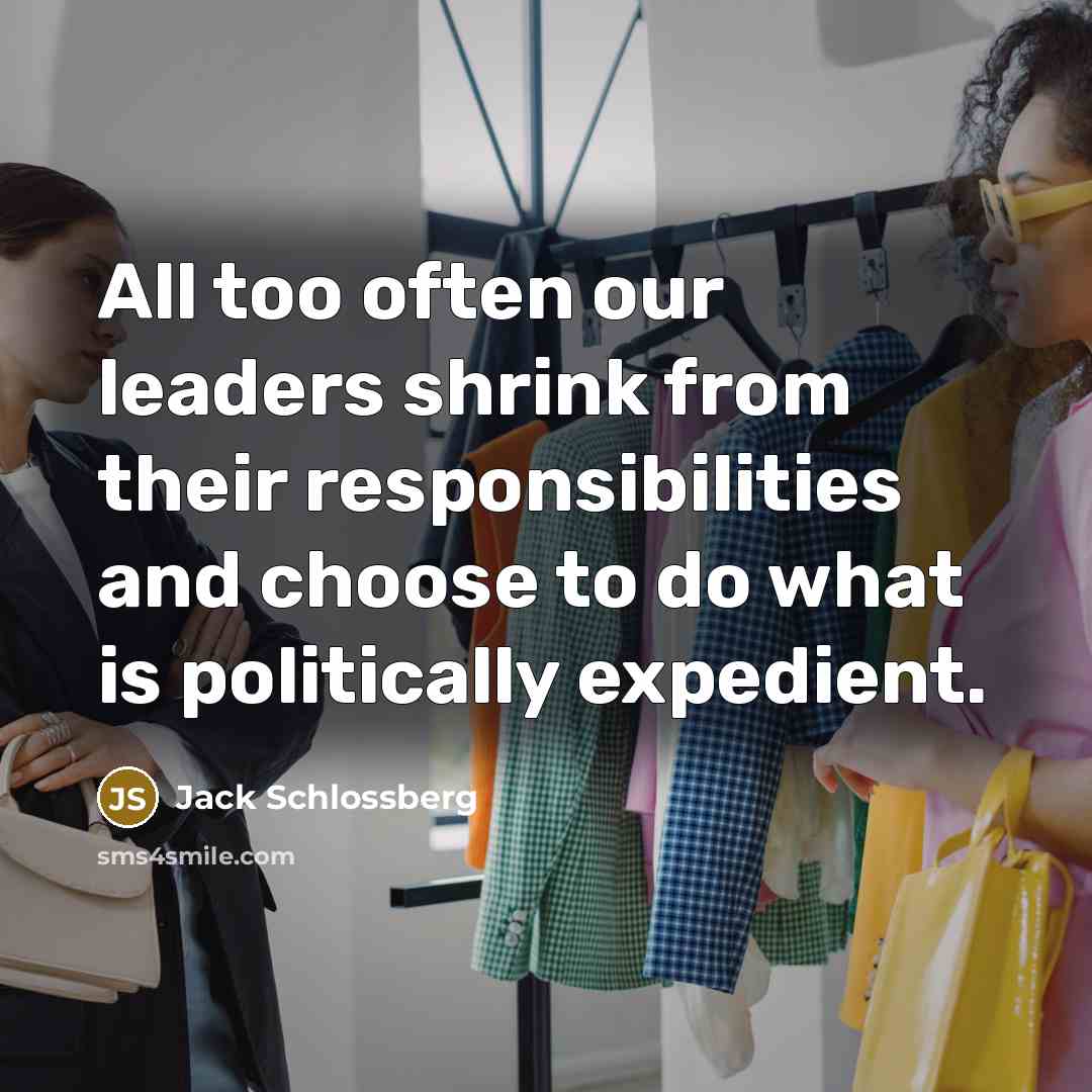 “All too often our leaders shrink from their responsibilities and…” quote by Jack Schlossberg