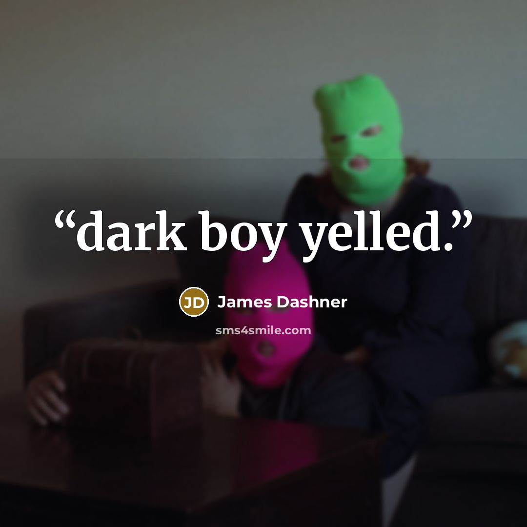 “dark boy yelled.” quote by James Dashner