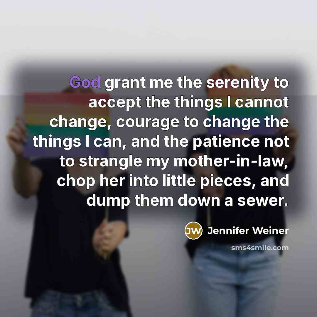 “God grant me the serenity to accept the things I…” quote by Jennifer Weiner