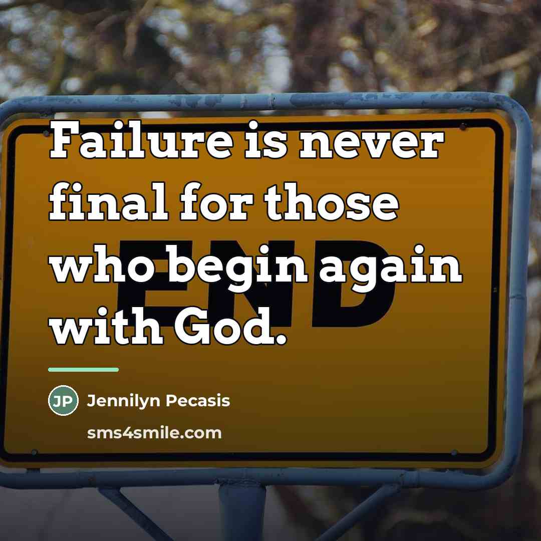 “Failure is never final for those who begin again with…” quote by Jennilyn Pecasis