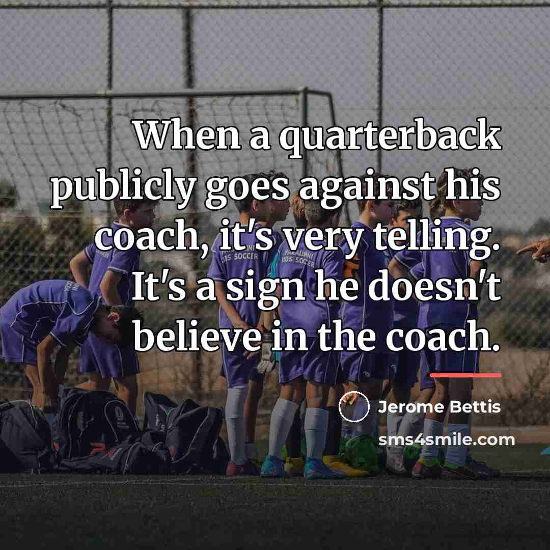 “When a quarterback publicly goes against his coach, it's very…” quote by Jerome Bettis