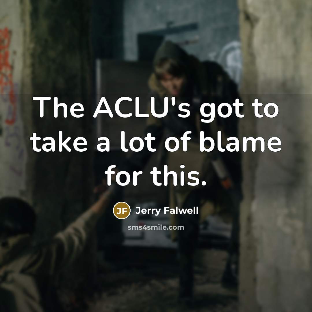 “The ACLU's got to take a lot of blame for…” quote by Jerry Falwell