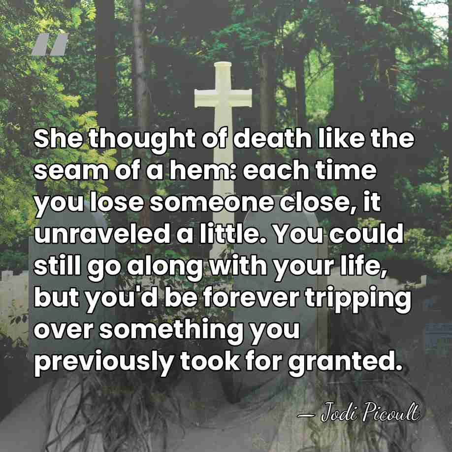 She thought of death like the seam of a hem: each time&hellip; - Jodi Picoult