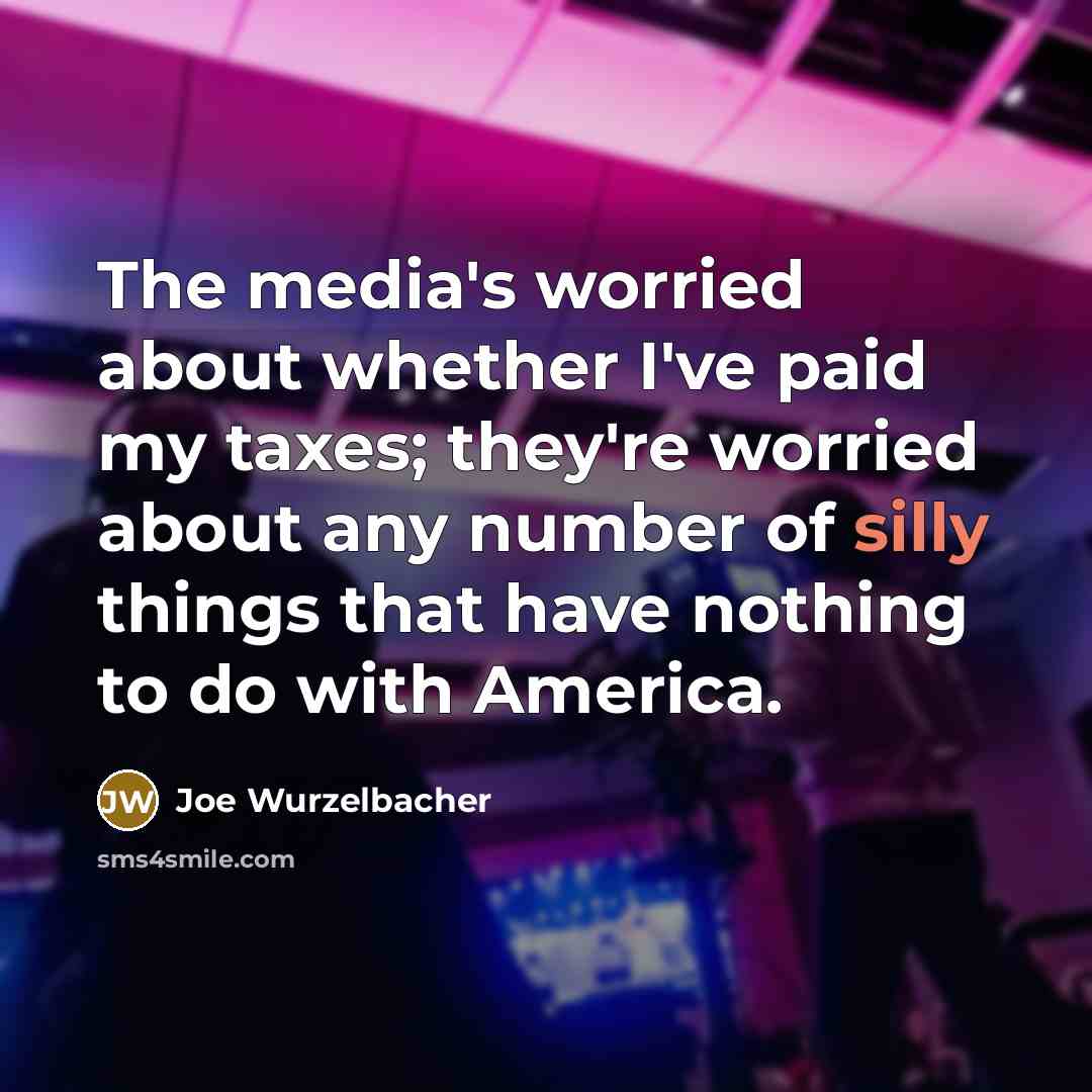 “The media's worried about whether I've paid my taxes; they're…” quote by Joe Wurzelbacher