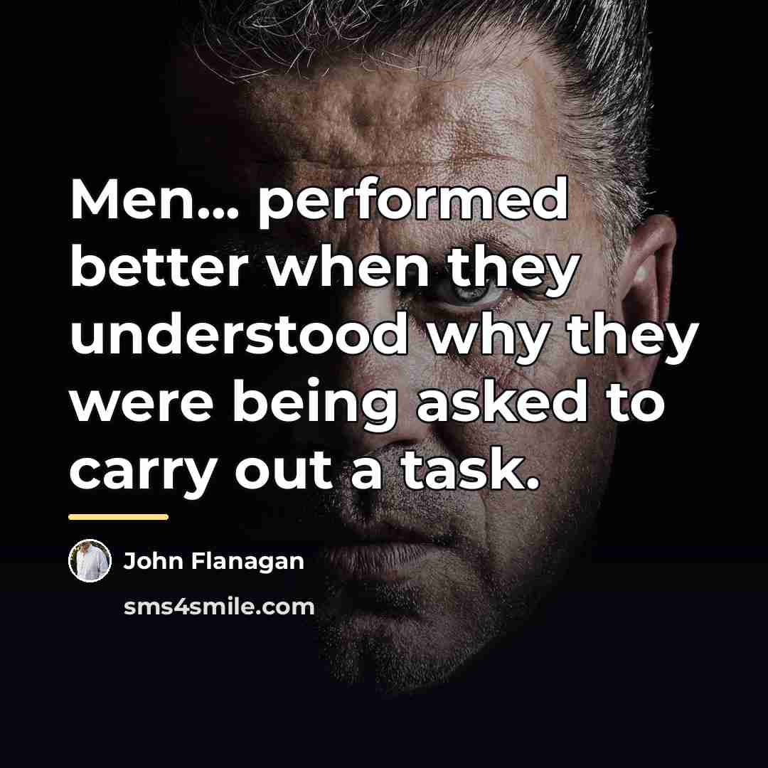 “Men... performed better when they understood why they were being…” quote by John Flanagan