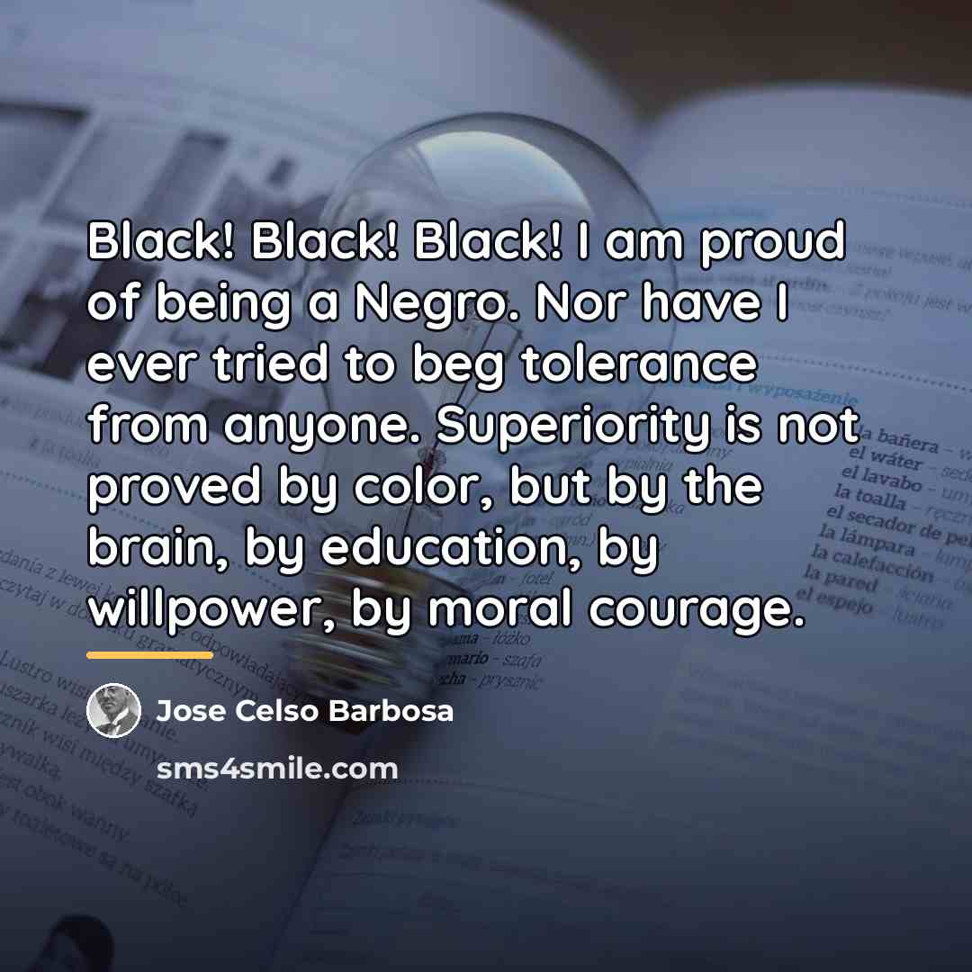 “Black! Black! Black! I am proud of being a Negro.…” quote by Jose Celso Barbosa