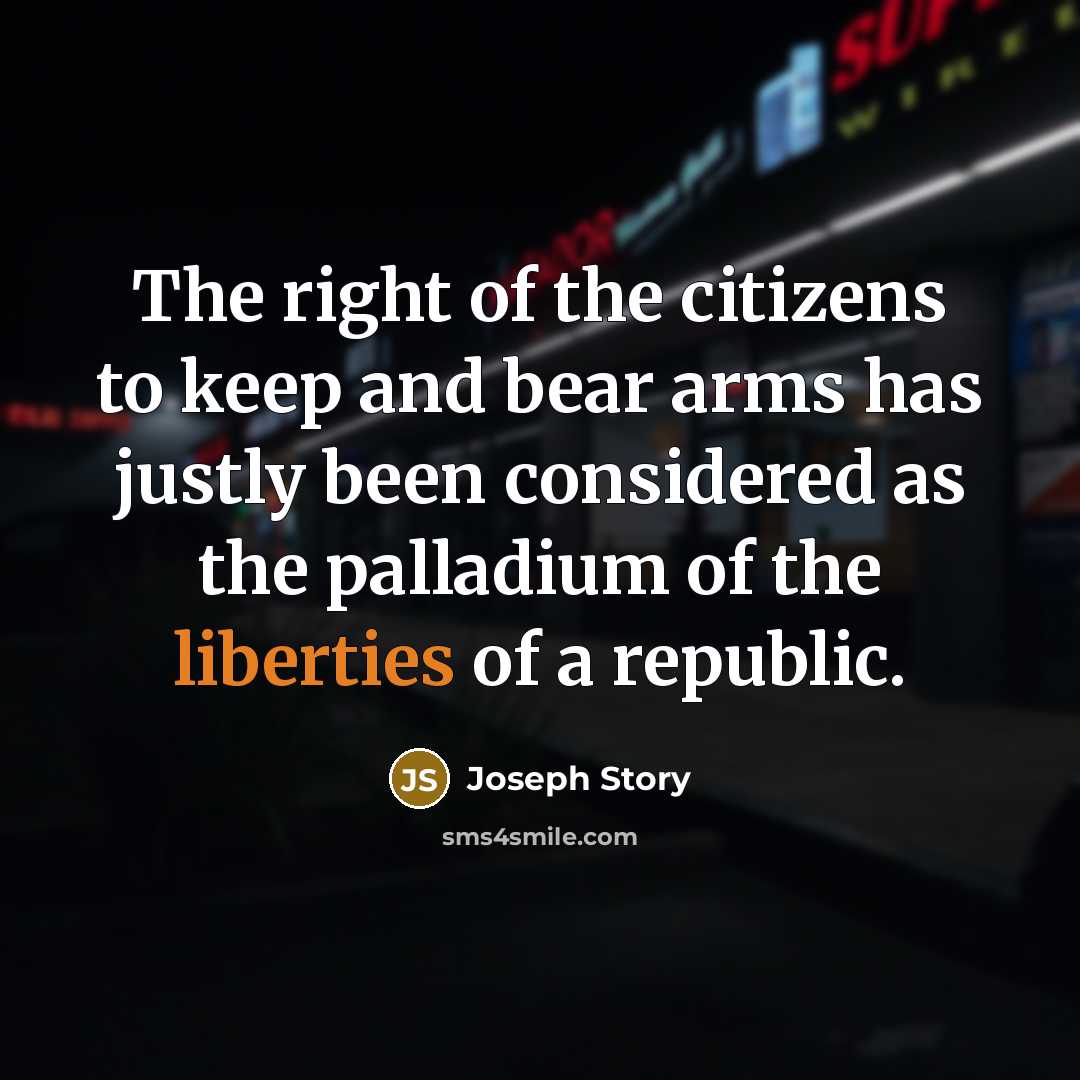 “The right of the citizens to keep and bear arms…” quote by Joseph Story