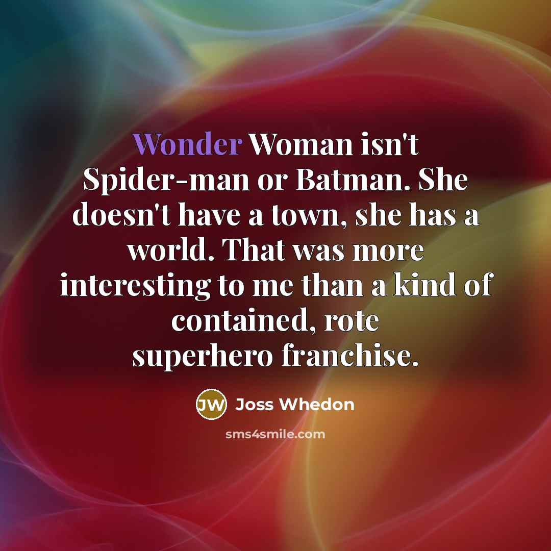 “Wonder Woman isn't Spider-man or Batman. She doesn't have a…” quote by Joss Whedon