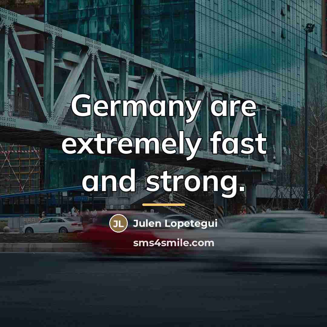 “Germany are extremely fast and strong.…” quote by Julen Lopetegui