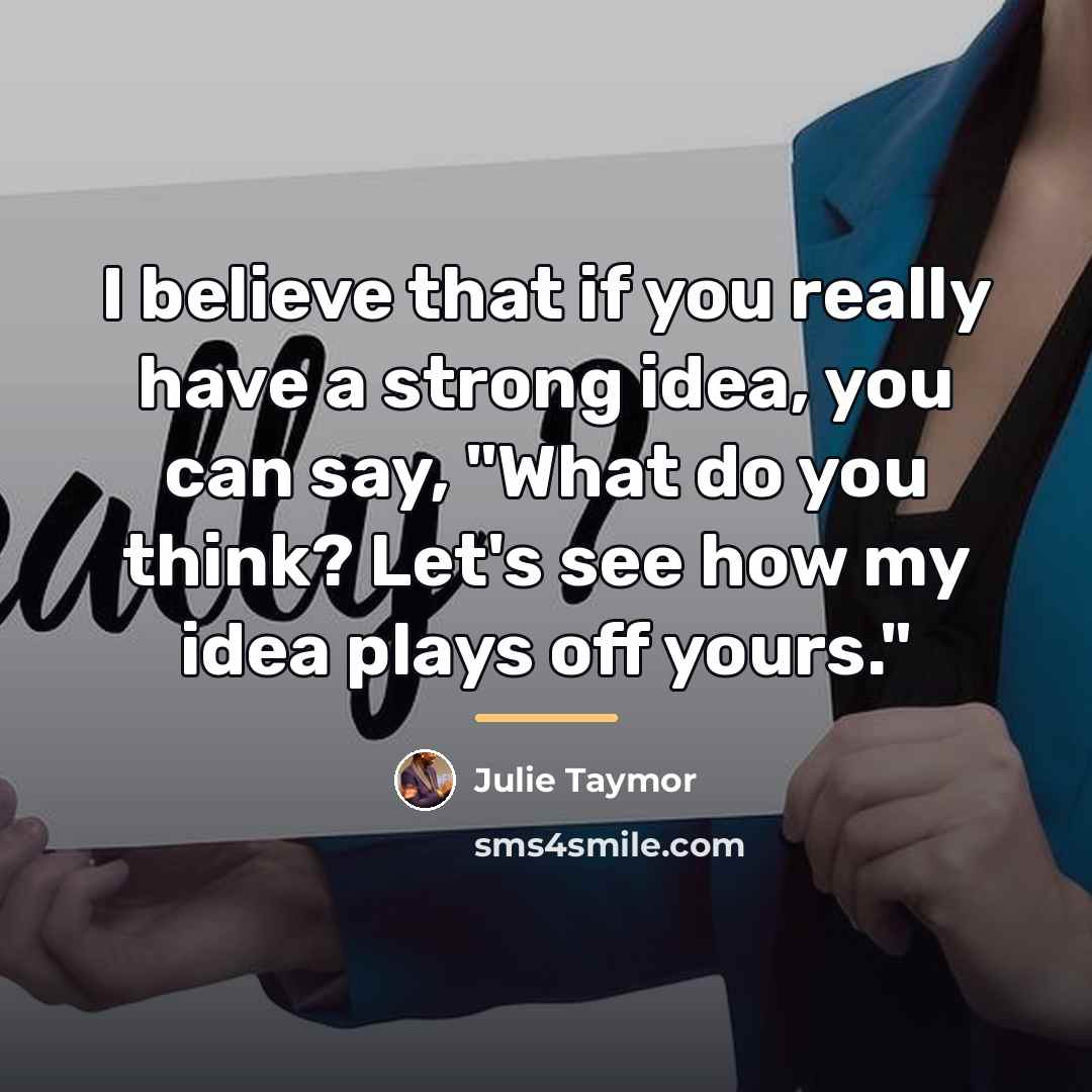 “I believe that if you really have a strong idea,…” quote by Julie Taymor