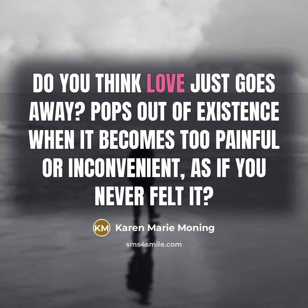 “Do you think love just goes away? Pops out of…” quote by Karen Marie Moning