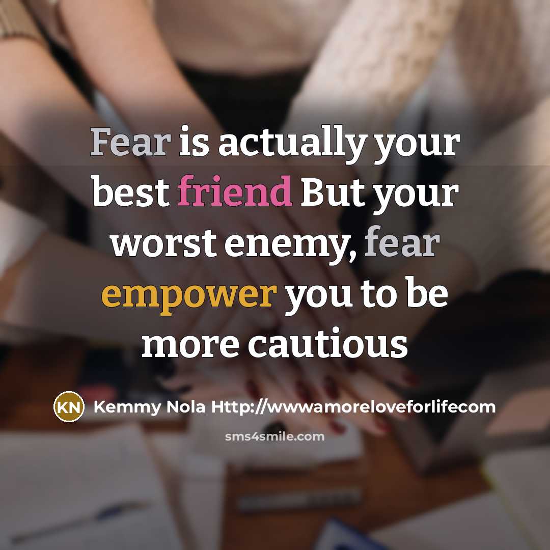 “Fear is actually your best friend But your worst enemy,…” quote by Kemmy Nola Http://wwwamoreloveforlifecom