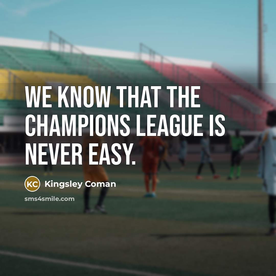 “We know that the Champions League is never easy.…” quote by Kingsley Coman