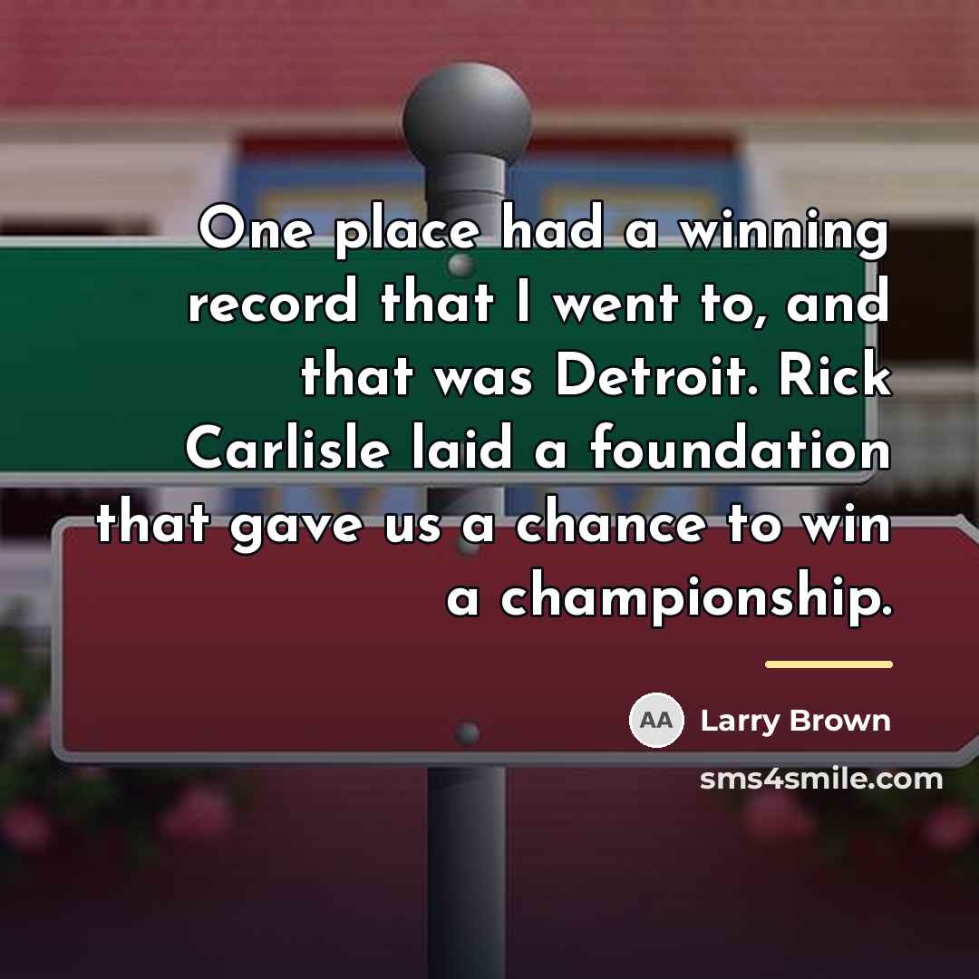 “One place had a winning record that I went to,…” quote by Larry Brown