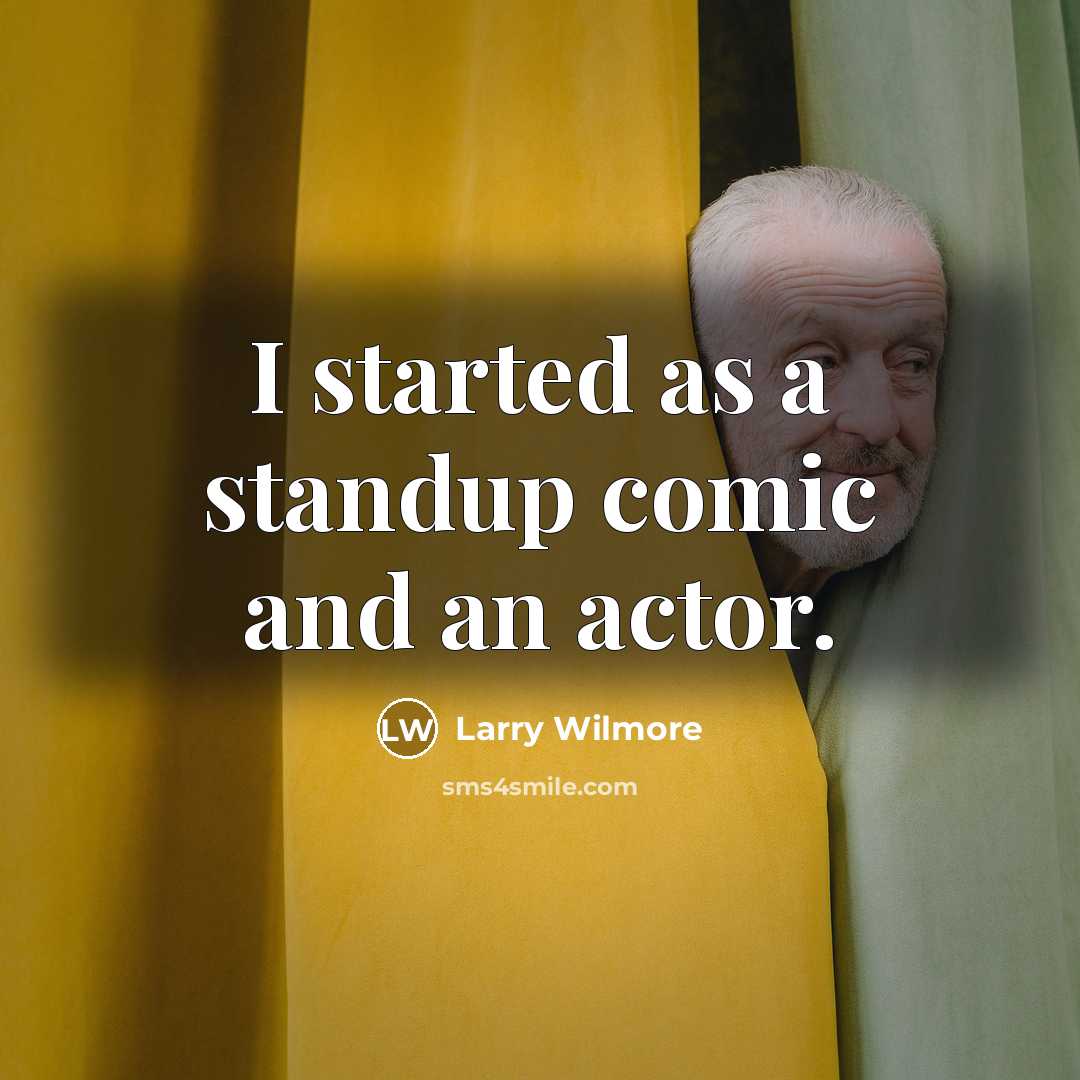 “I started as a standup comic and an actor.…” quote by Larry Wilmore