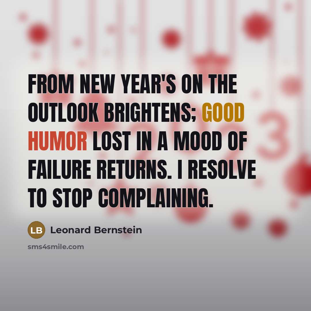“From New Year's on the outlook brightens; good humor lost…” quote by Leonard Bernstein