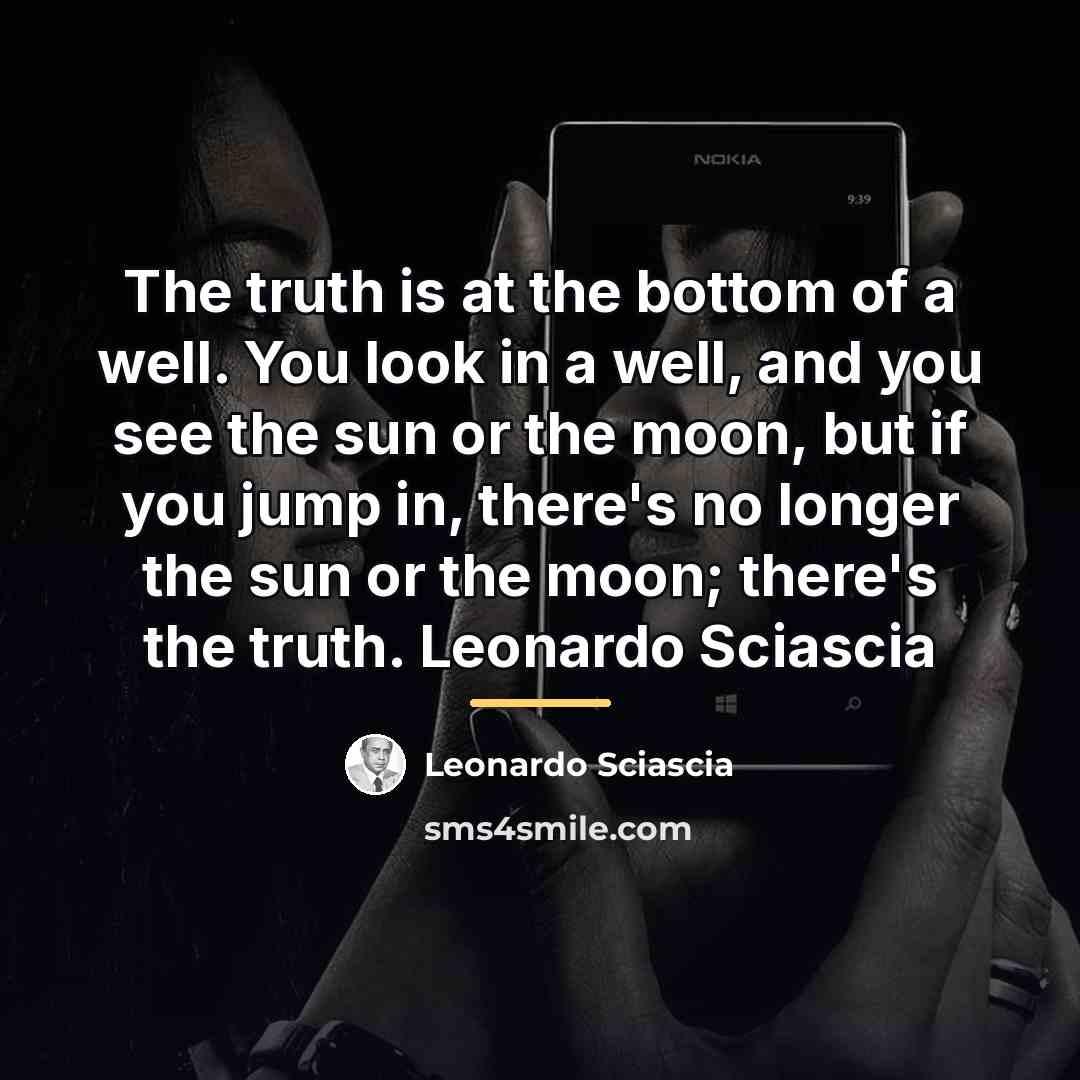 “The truth is at the bottom of a well. You…” quote by Leonardo Sciascia