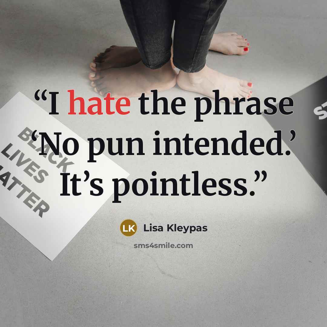 “I hate the phrase ‘No pun intended.’ It’s pointless.” quote by Lisa Kleypas