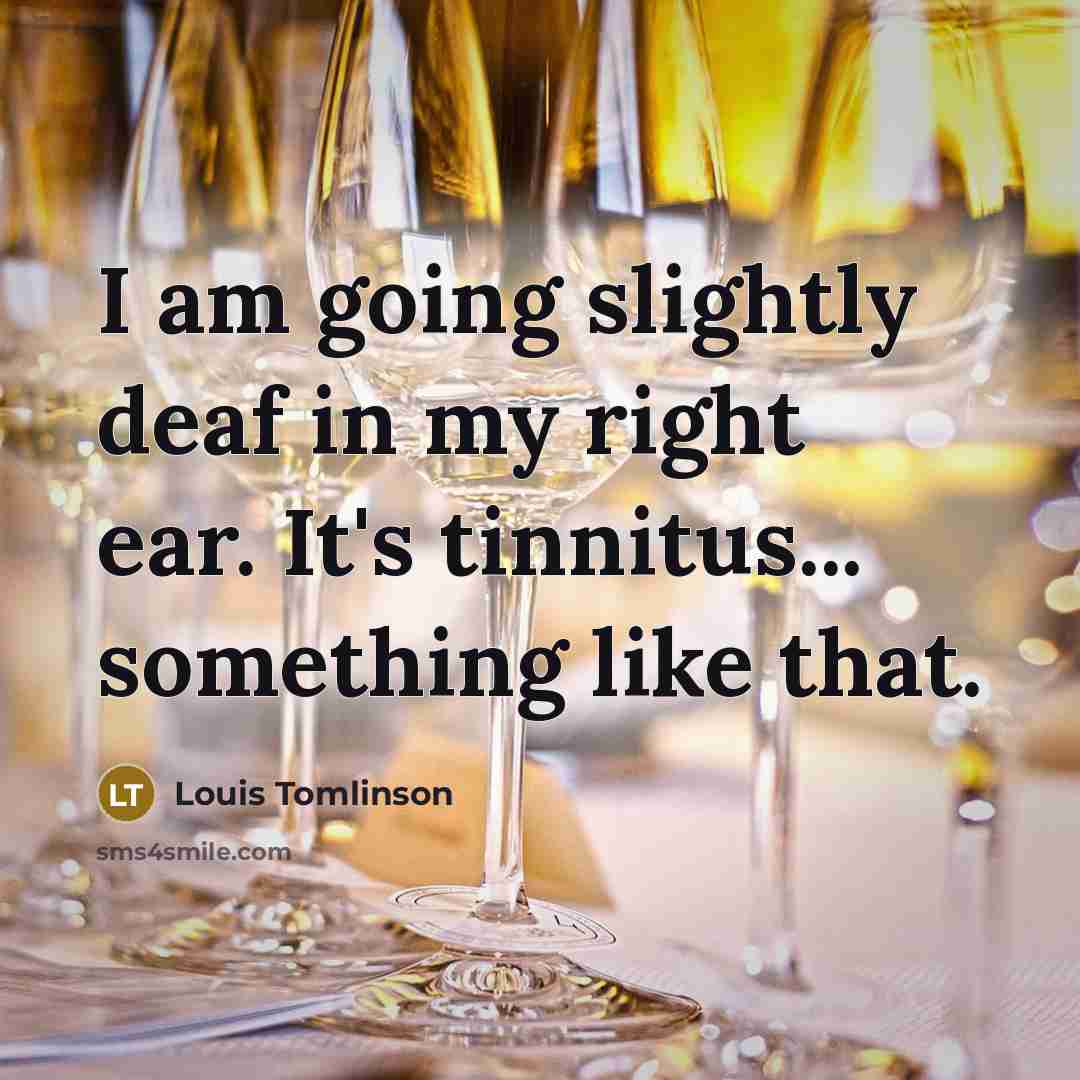 “I am going slightly deaf in my right ear. It's…” quote by Louis Tomlinson