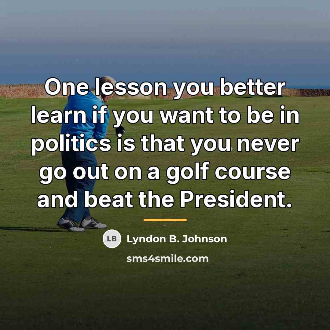 “One lesson you better learn if you want to be…” quote by Lyndon B. Johnson