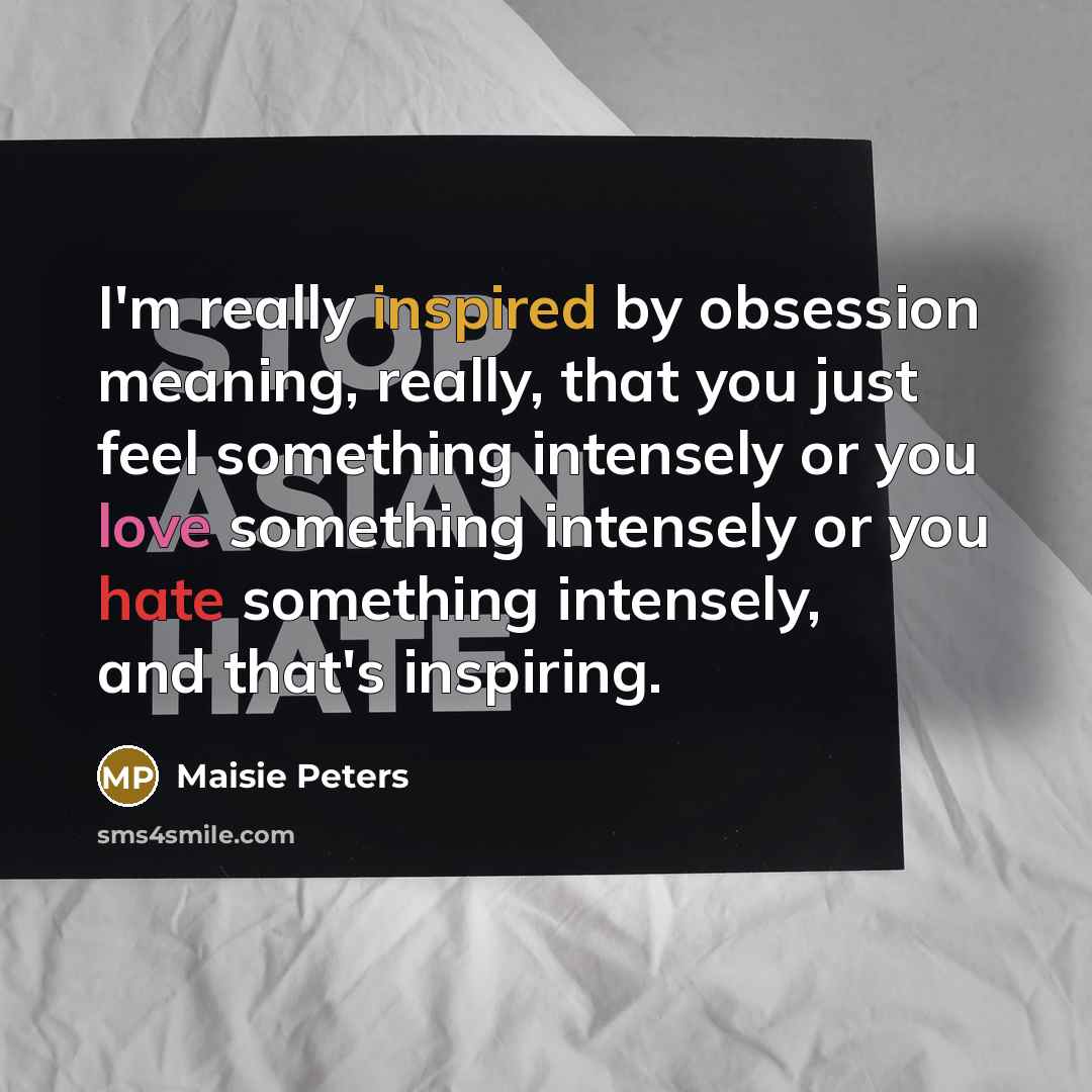 “I'm really inspired by obsession meaning, really, that you just…” quote by Maisie Peters