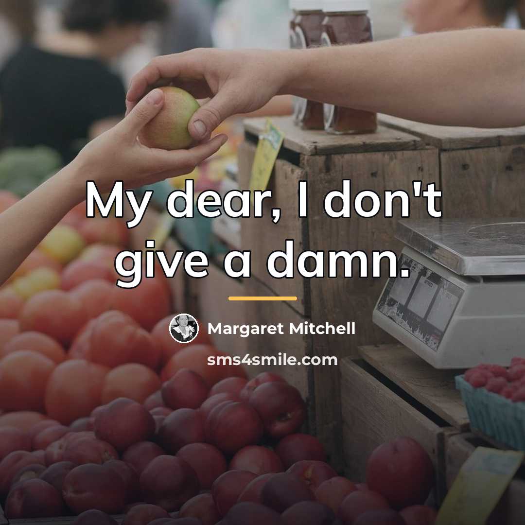“My dear, I don't give a damn.…” quote by Margaret Mitchell