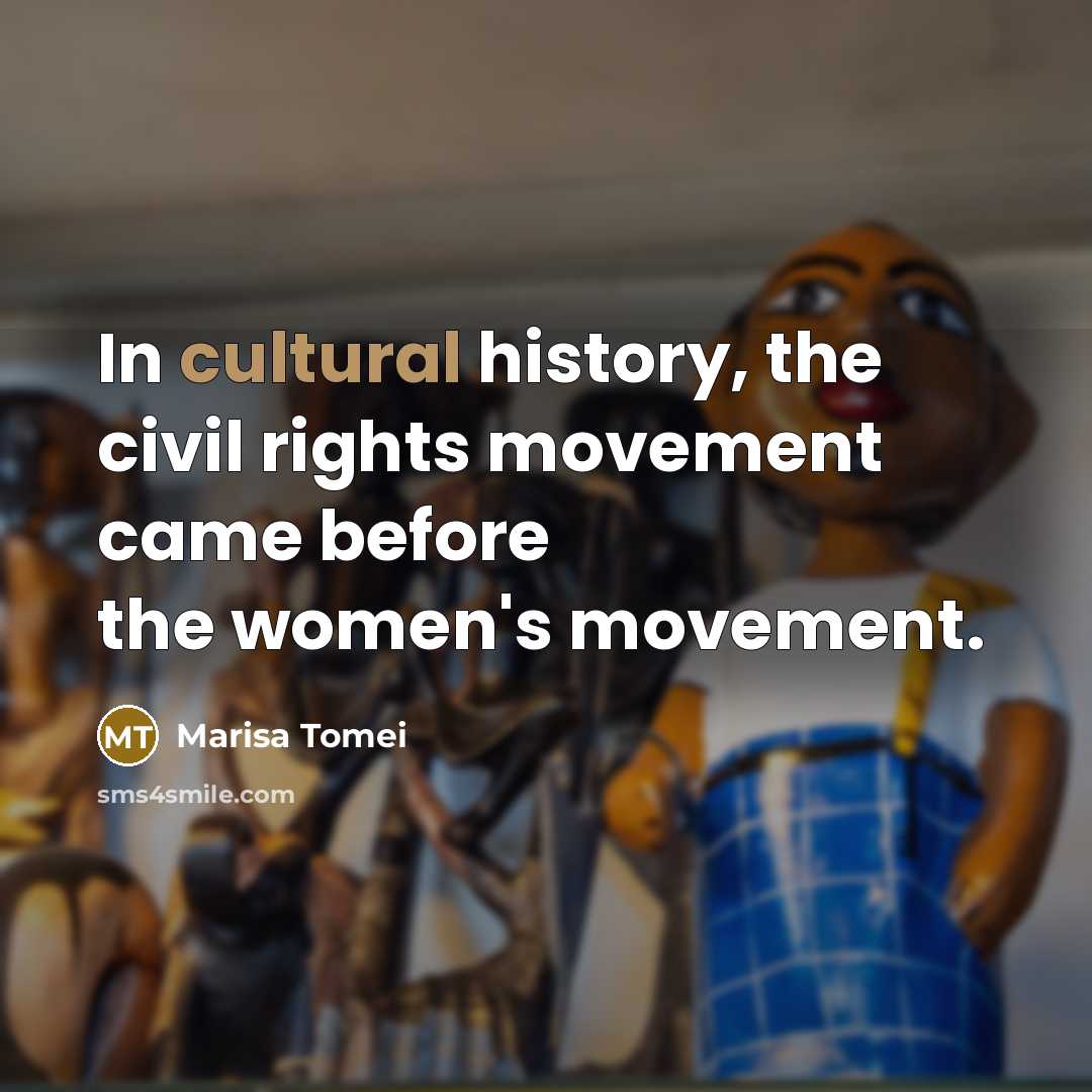 “In cultural history, the civil rights movement came before the…” quote by Marisa Tomei