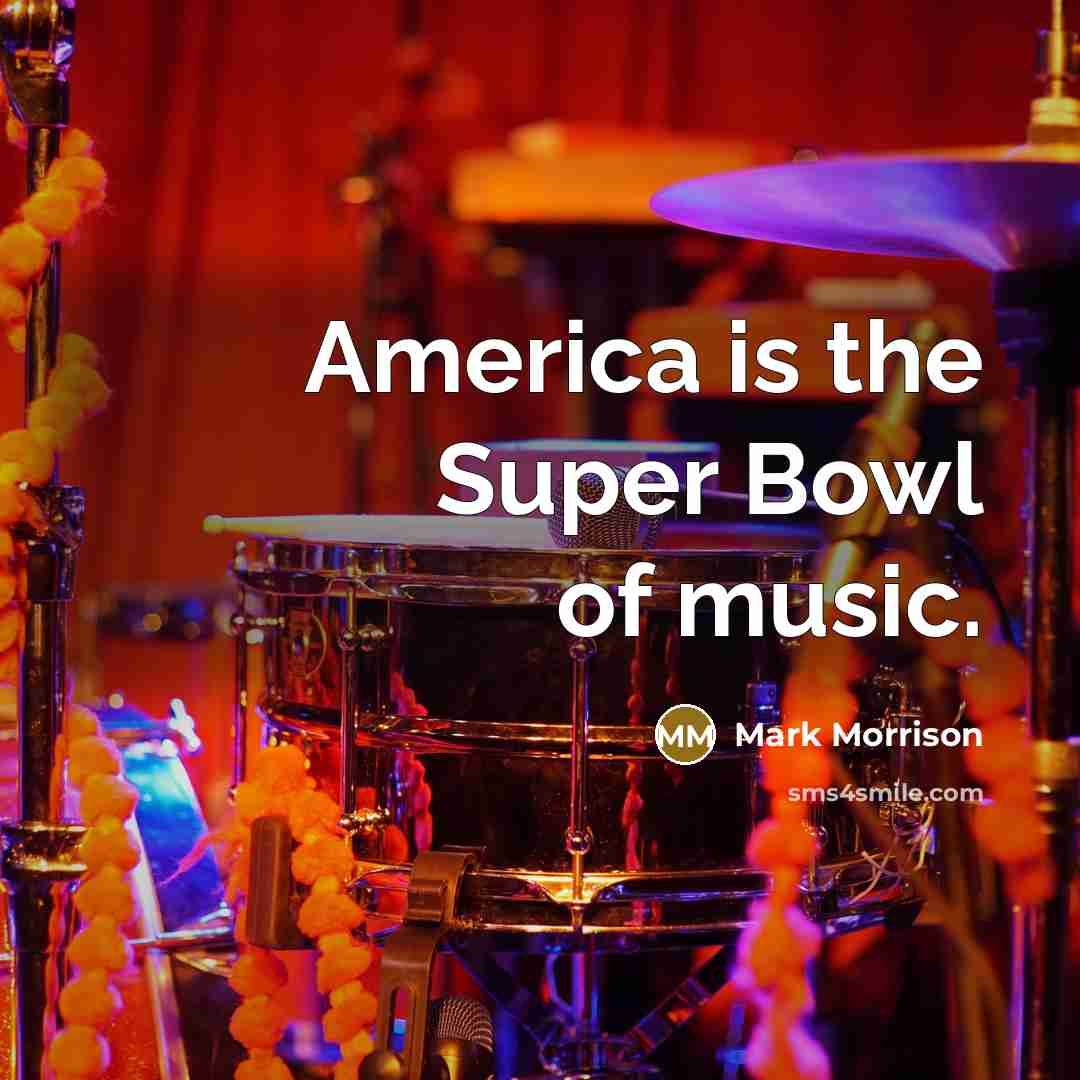 “America is the Super Bowl of music.…” quote by Mark Morrison
