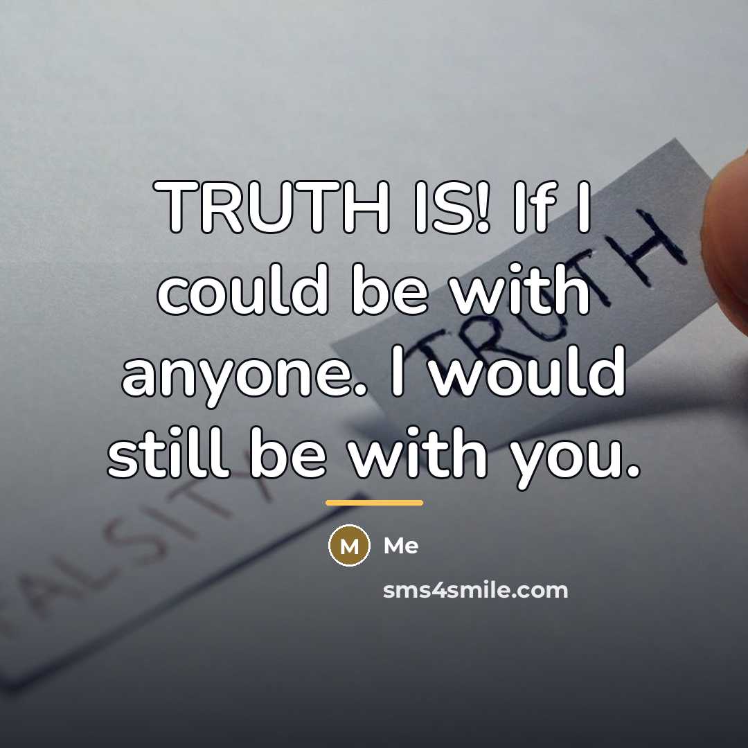 “TRUTH IS! If I could be with anyone. I would…” quote by Me