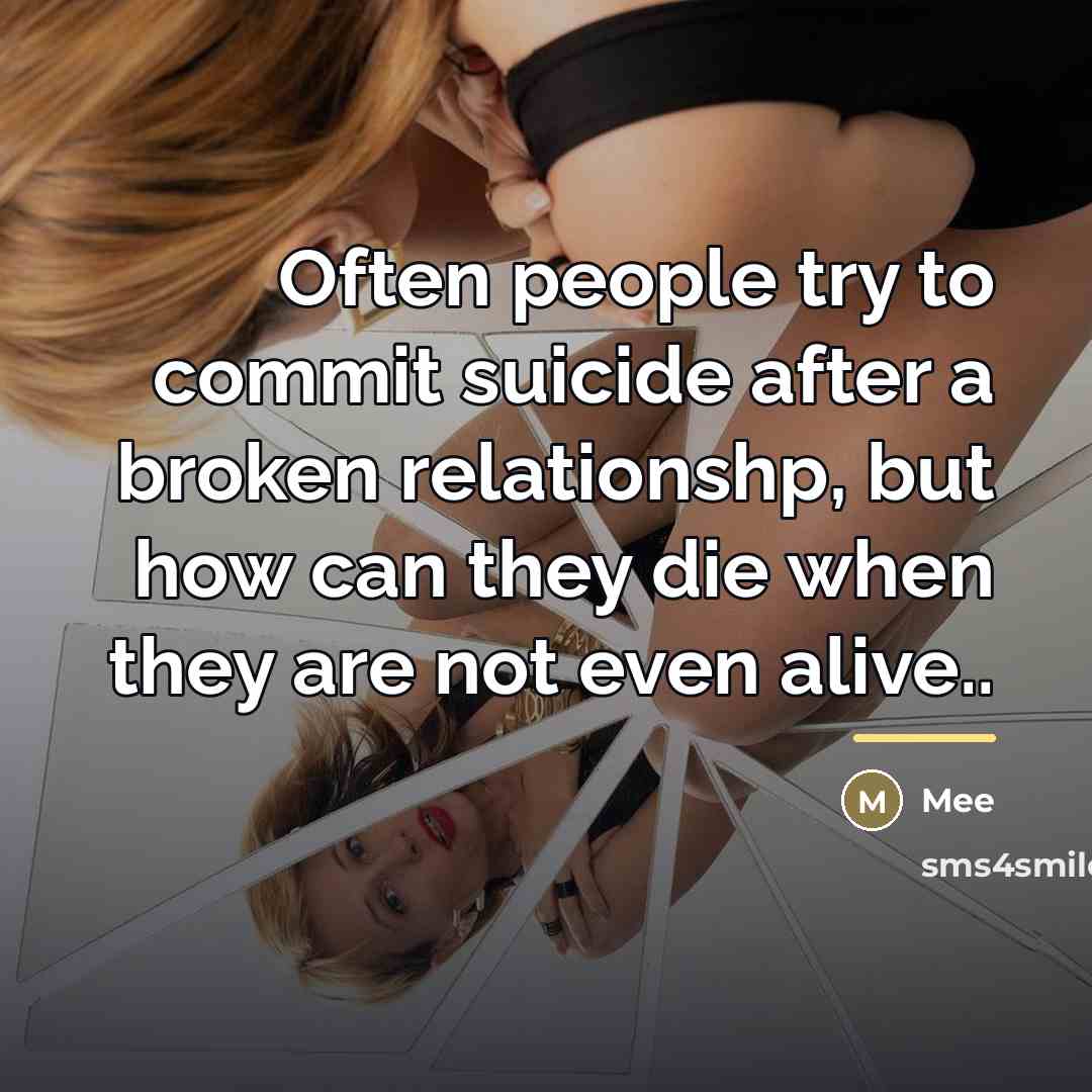 “Often people try to commit suicide after a broken relationshp,…” quote by Mee