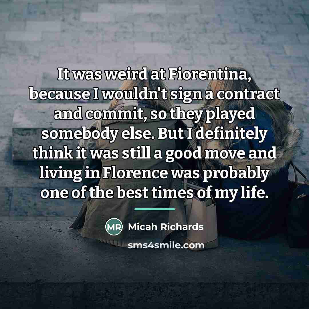 “It was weird at Fiorentina, because I wouldn't sign a…” quote by Micah Richards