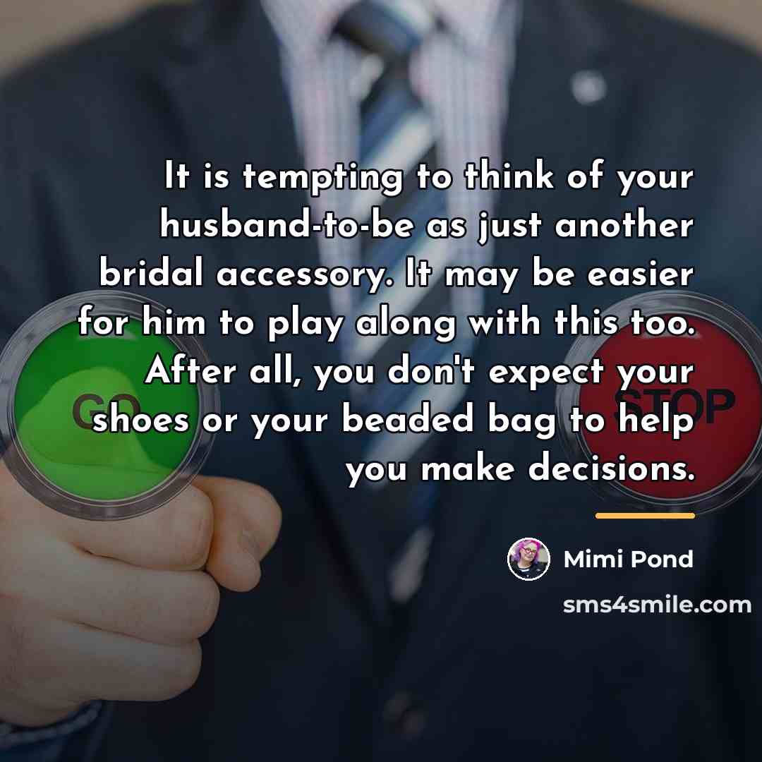 “It is tempting to think of your husband-to-be as just…” quote by Mimi Pond