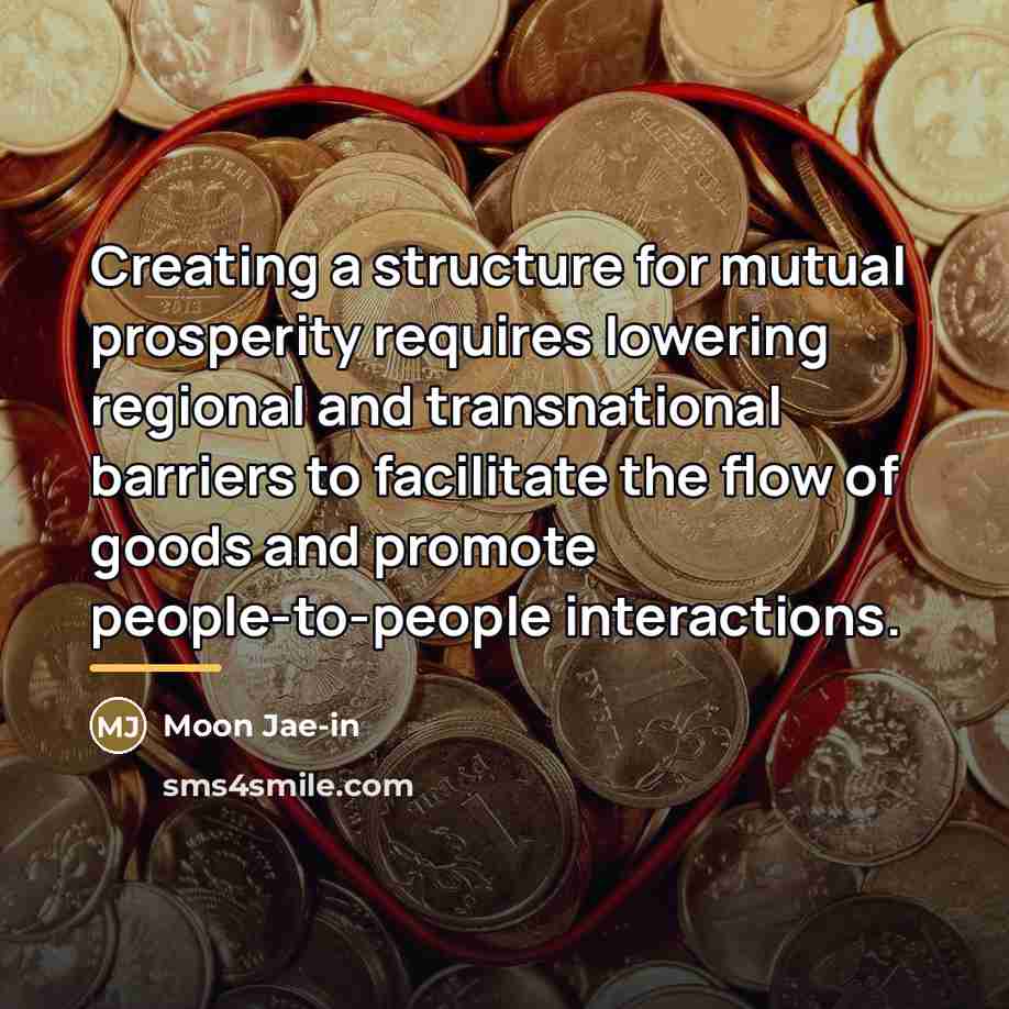 “Creating a structure for mutual prosperity requires lowering regional and…” quote by Moon Jae-in