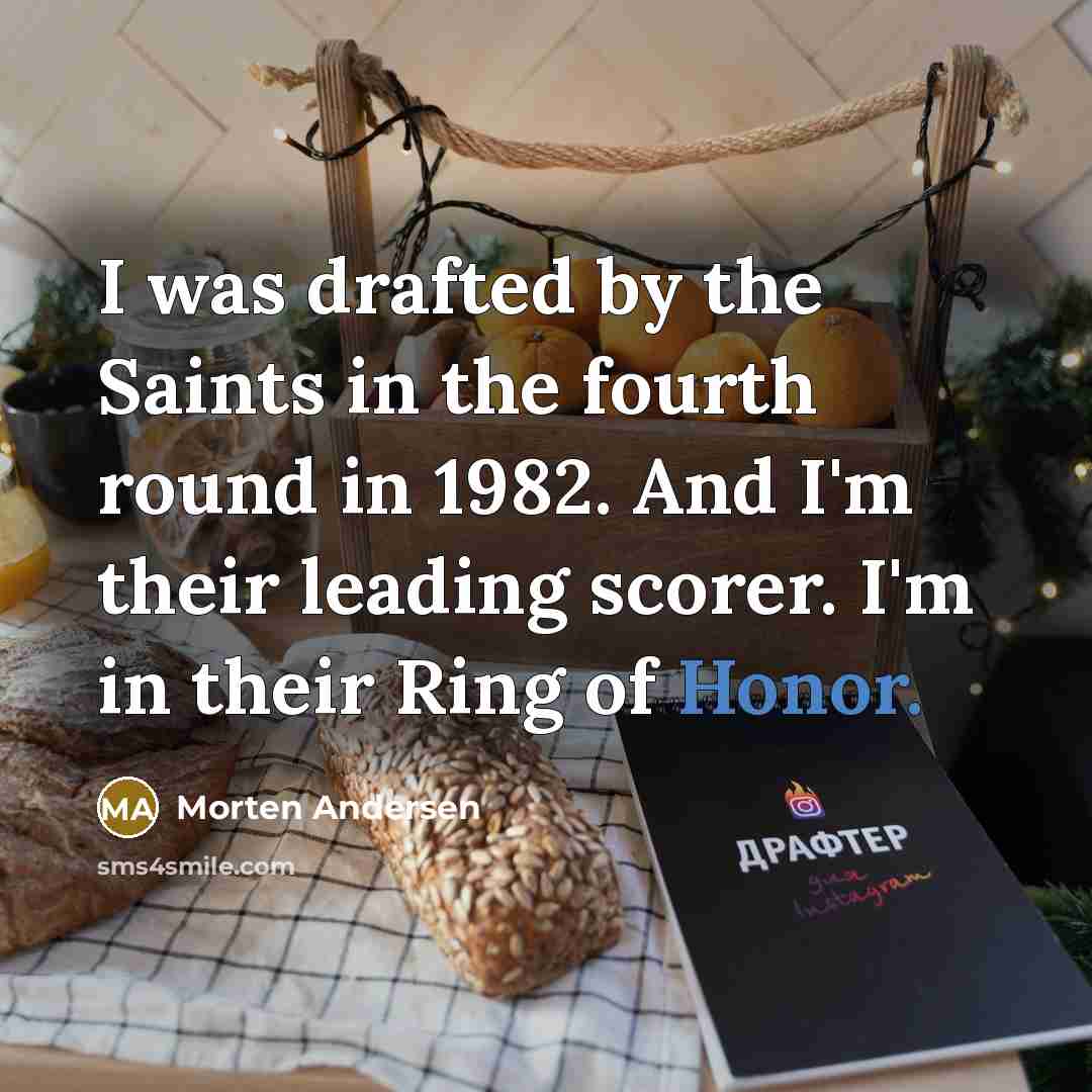 “I was drafted by the Saints in the fourth round…” quote by Morten Andersen