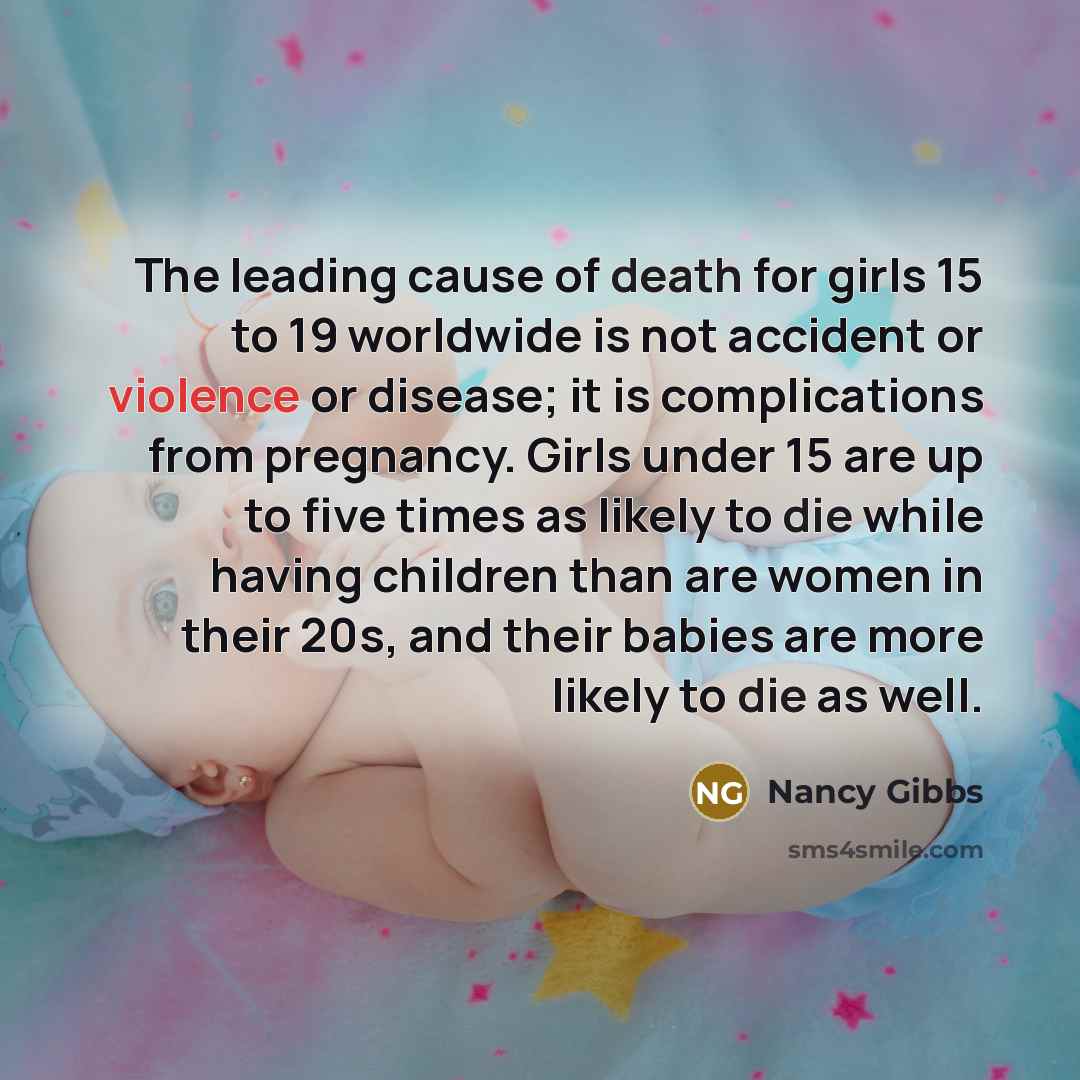 “The leading cause of death for girls 15 to 19…” quote by Nancy Gibbs