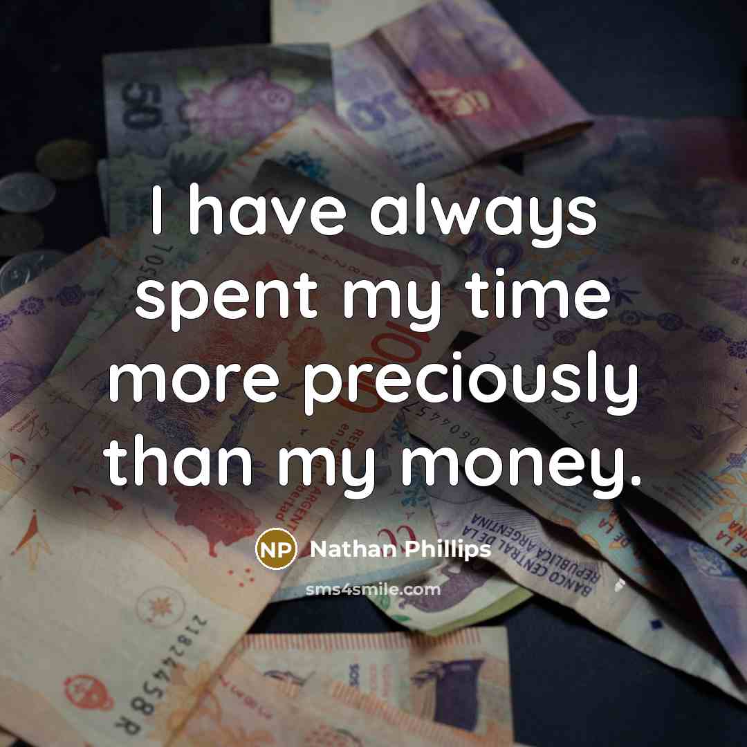 “I have always spent my time more preciously than my…” quote by Nathan Phillips